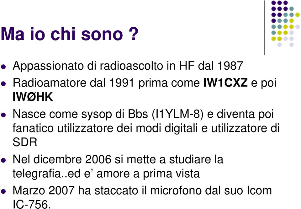 poi IWØHK Nasce come sysop di Bbs (I1YLM-8) e diventa poi fanatico utilizzatore dei modi