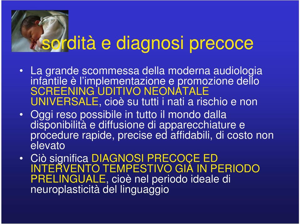 disponibilità e diffusione di apparecchiature e procedure rapide, precise ed affidabili, di costo non elevato Ciò significa