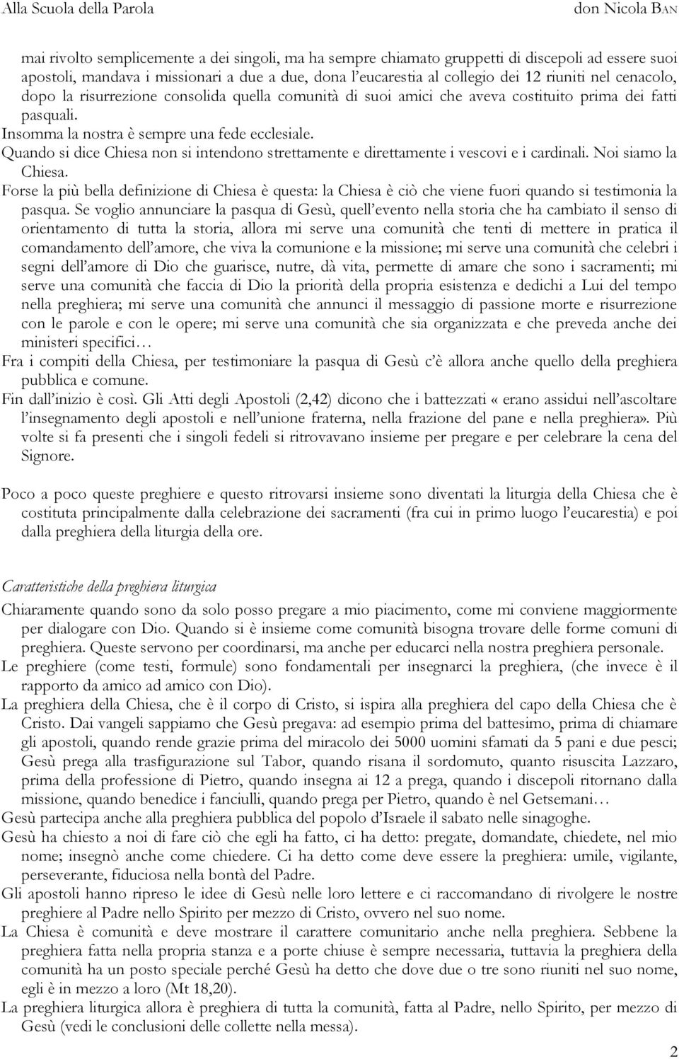 Quando si dice Chiesa non si intendono strettamente e direttamente i vescovi e i cardinali. Noi siamo la Chiesa.