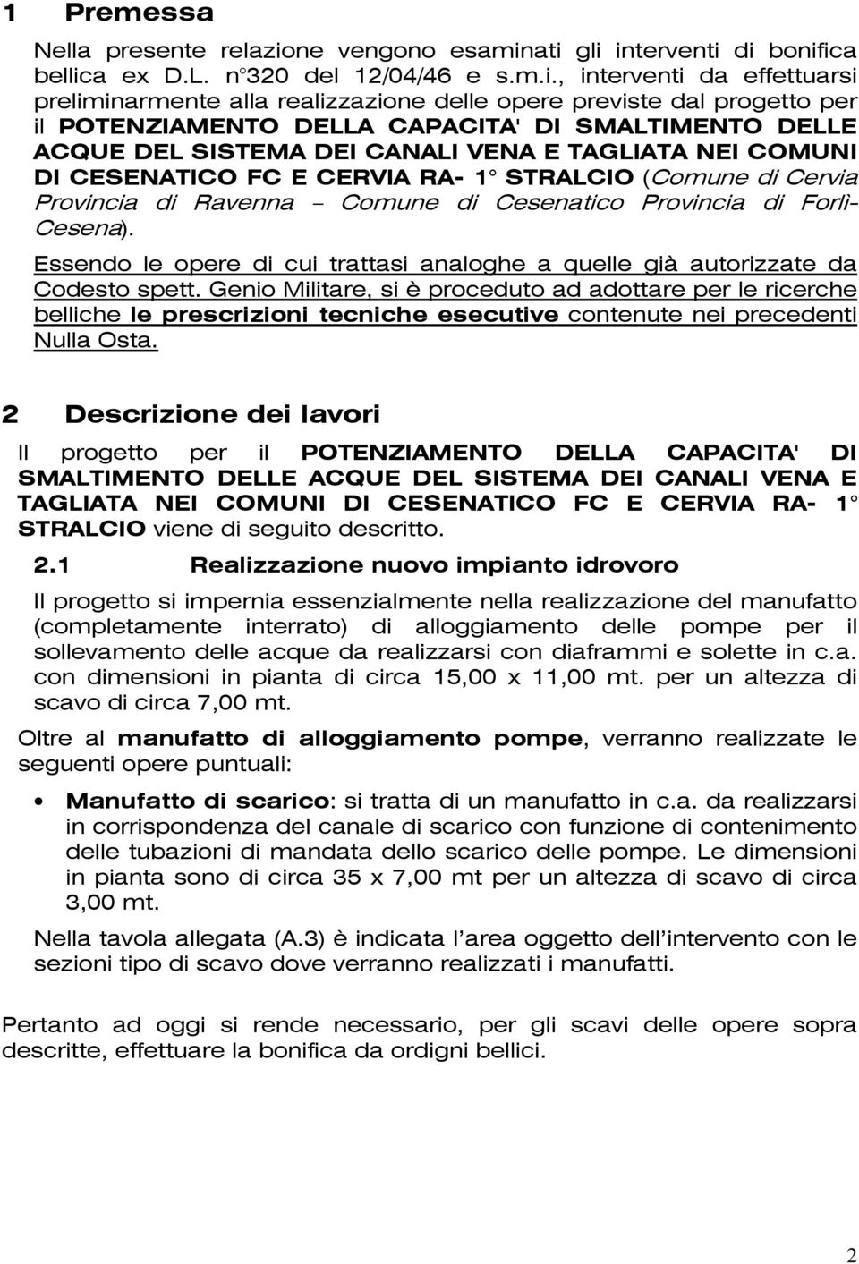 ati gli interventi di bonifica bellica ex D.L. n 320 del 12/04/46 e s.m.i., interventi da effettuarsi preliminarmente alla realizzazione delle opere previste dal progetto per il POTENZIAMENTO DELLA