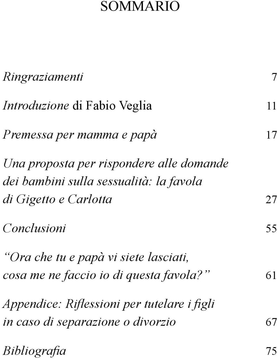 Carlotta 27 Conclusioni 55 Ora che tu e papà vi siete lasciati, cosa me ne faccio io di questa