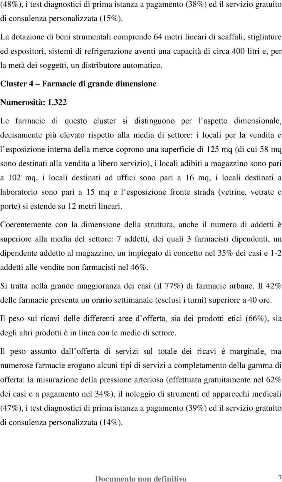 distributore automatico. Cluster 4 Farmacie di grande dimensione Numerosità: 1.