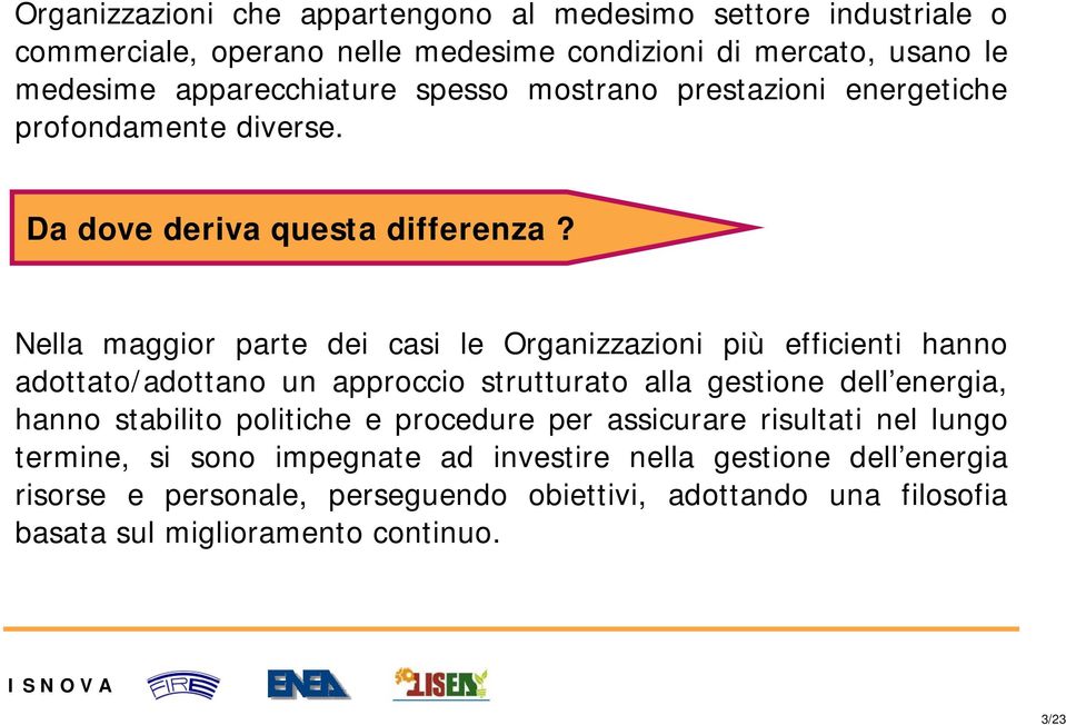 Nella maggior parte dei casi le Organizzazioni più efficienti hanno adottato/adottano un approccio strutturato alla gestione dell energia, hanno stabilito