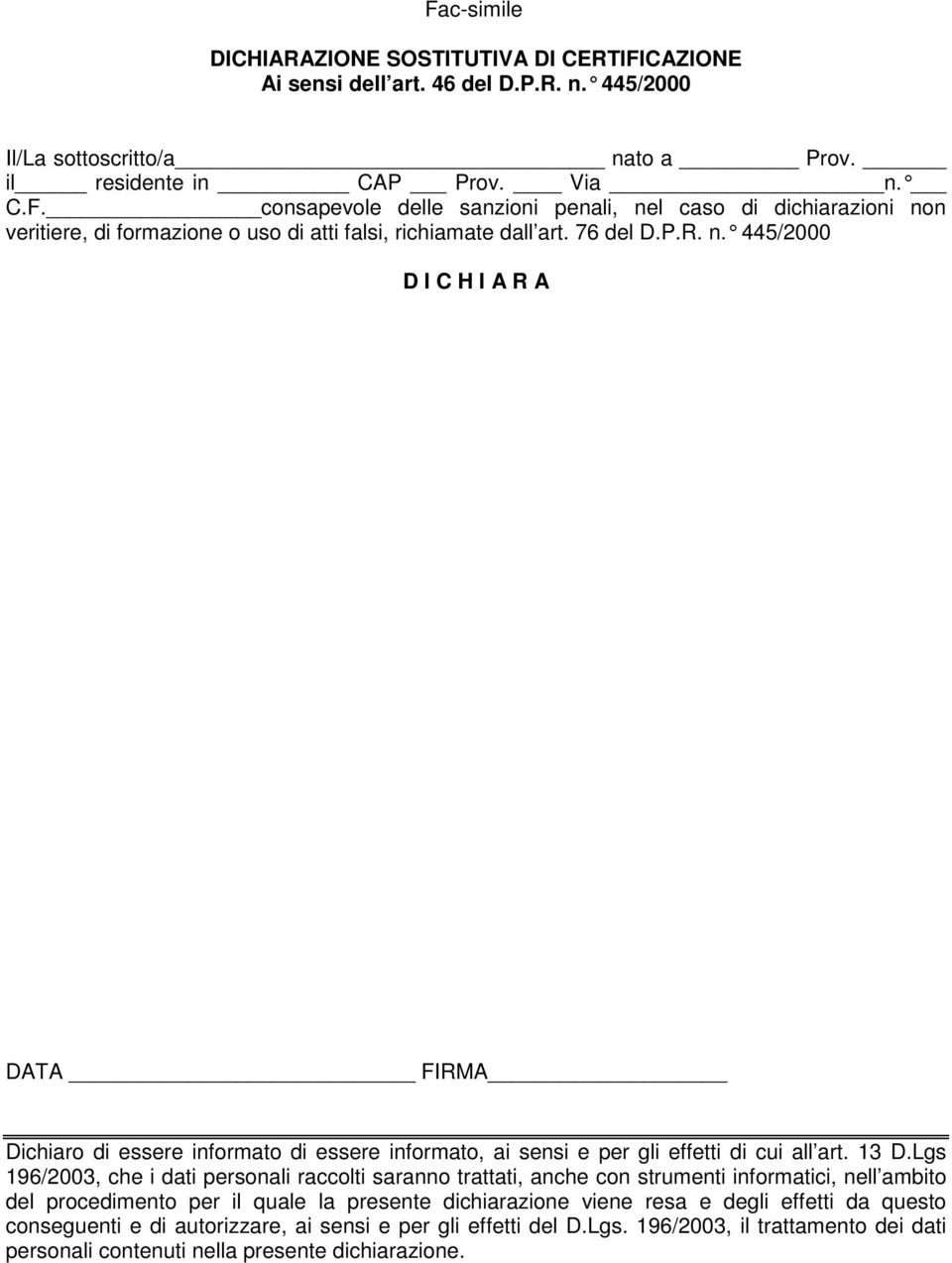 Lgs 196/2003, che i dati personali raccolti saranno trattati, anche con strumenti informatici, nell ambito del procedimento per il quale la presente dichiarazione viene resa e degli effetti da questo