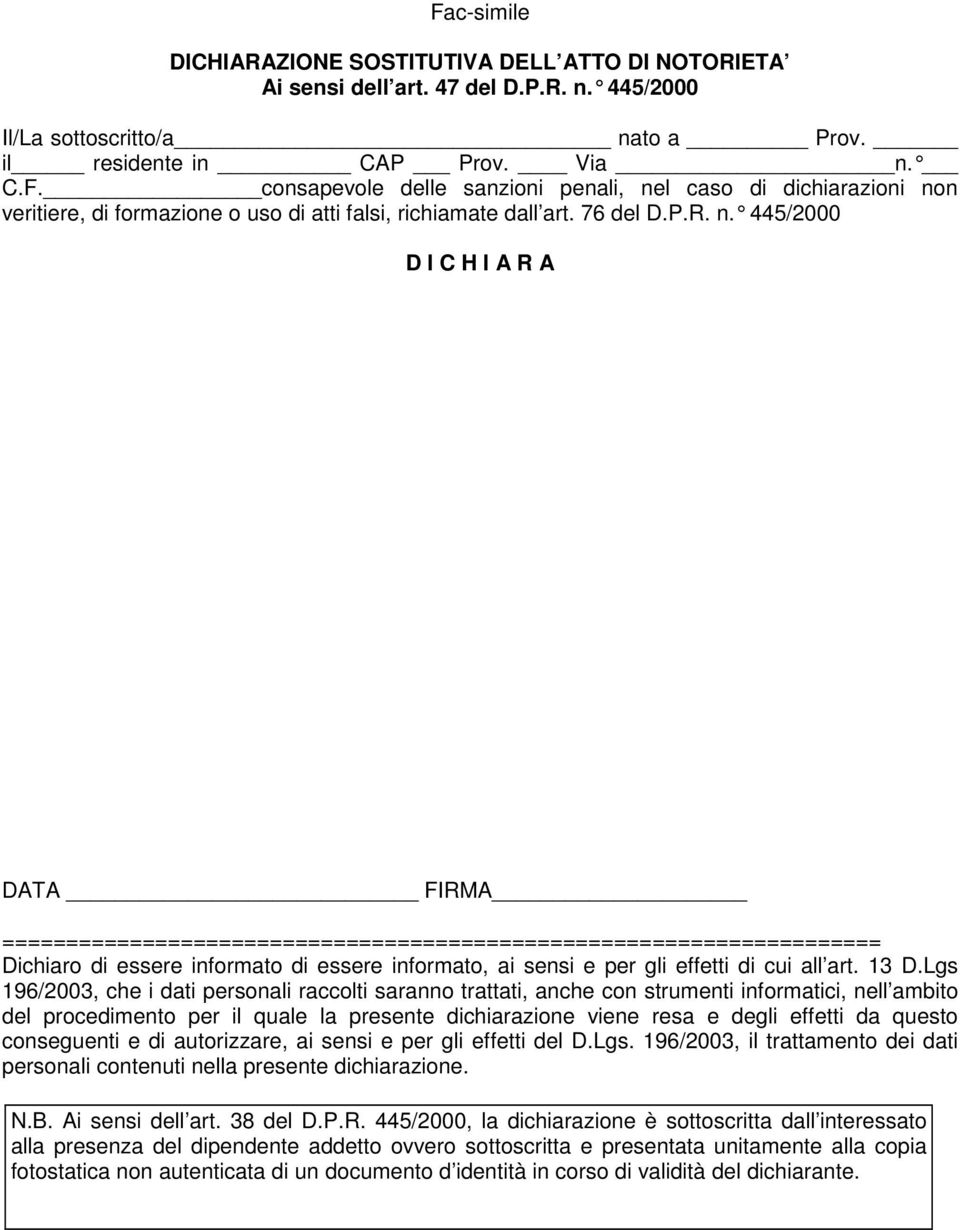 445/2000 D I C H I A R A DATA FIRMA ===================================================================== Dichiaro di essere informato di essere informato, ai sensi e per gli effetti di cui all art.