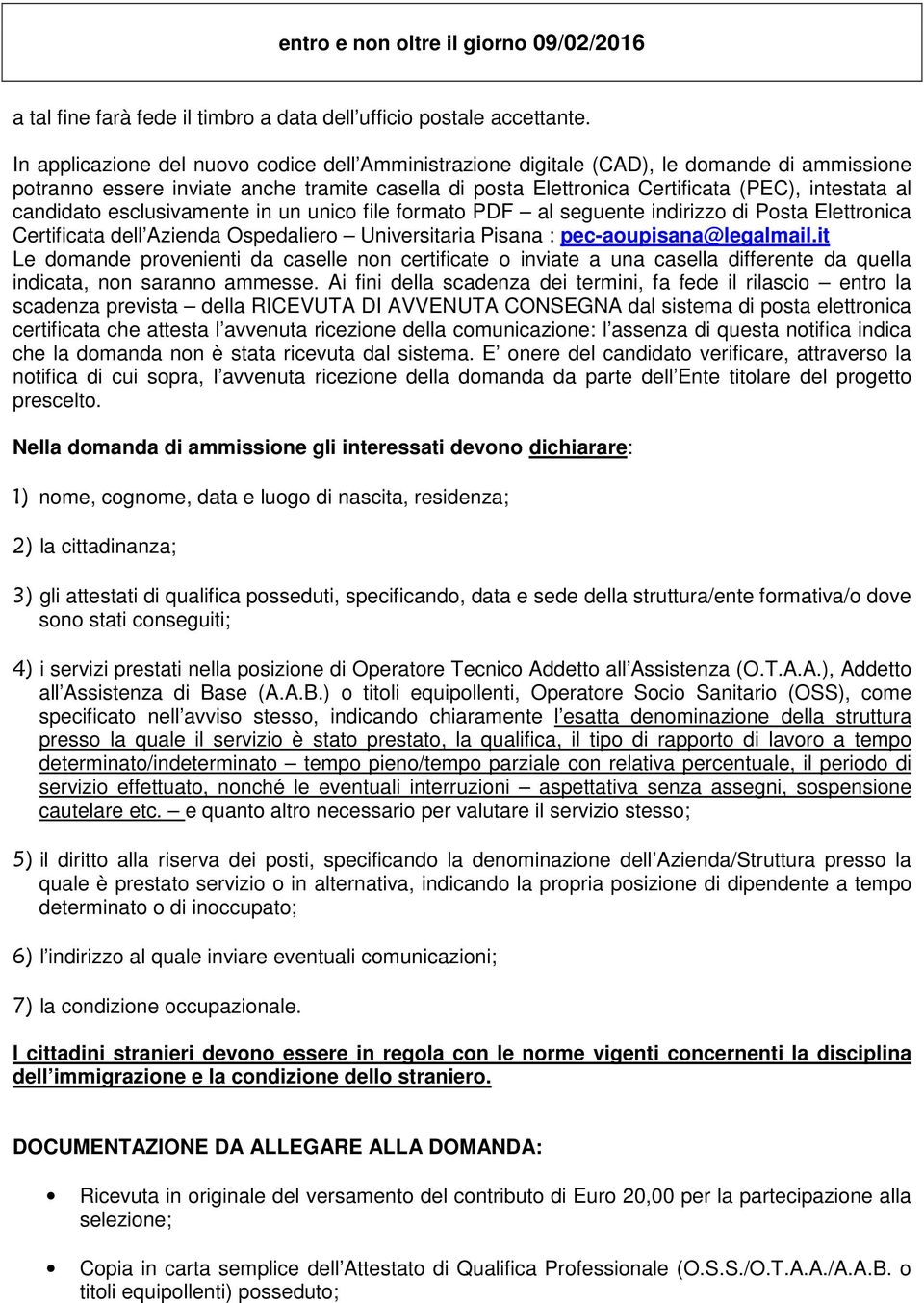 candidato esclusivamente in un unico file formato PDF al seguente indirizzo di Posta Elettronica Certificata dell Azienda Ospedaliero Universitaria Pisana : pec-aoupisana@legalmail.