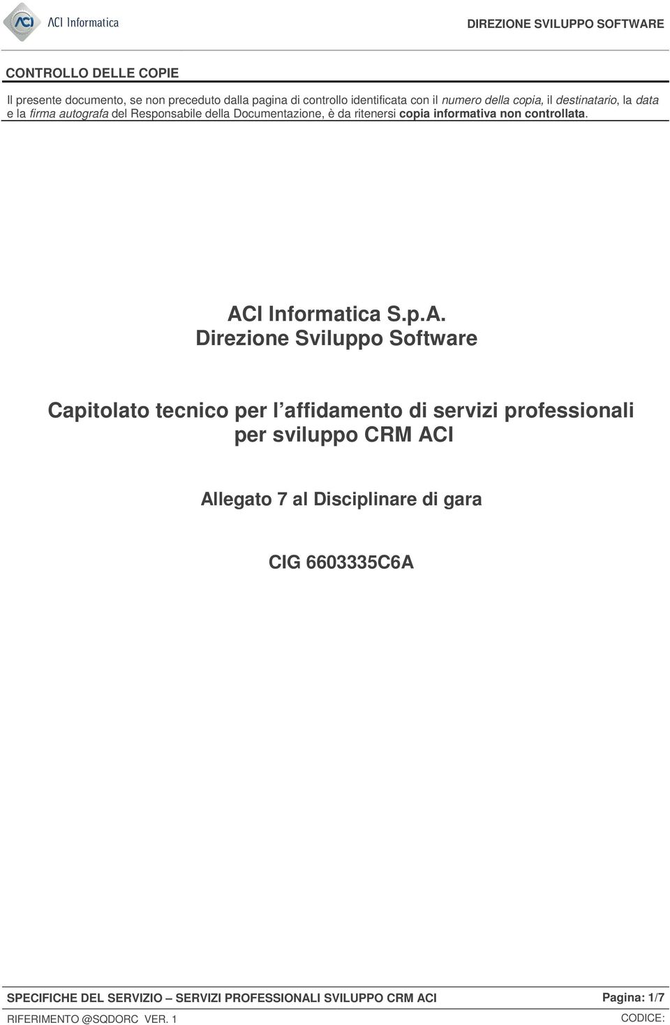 ACI Informatica S.p.A. Direzione Sviluppo Software Capitolato tecnico per l affidamento di servizi professionali per sviluppo CRM