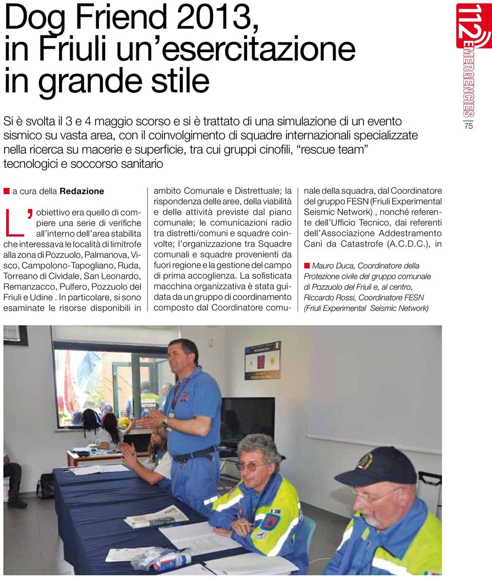 verifiche L obiettivo all interno dell area stabilita che interessava le località di limitrofe alla zona di Pozzuolo, Palmanova, Visco, Campolono-Tapogliano, Ruda, Torreano di Cividale, San Leonardo,