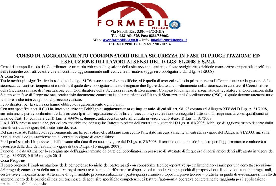 chiave nella gestione della sicurezza in cantiere, e il suo svolgimento richiede conoscenze sempre più specifiche delle tecniche costruttive oltre che un continuo aggiornamento sull evolversi