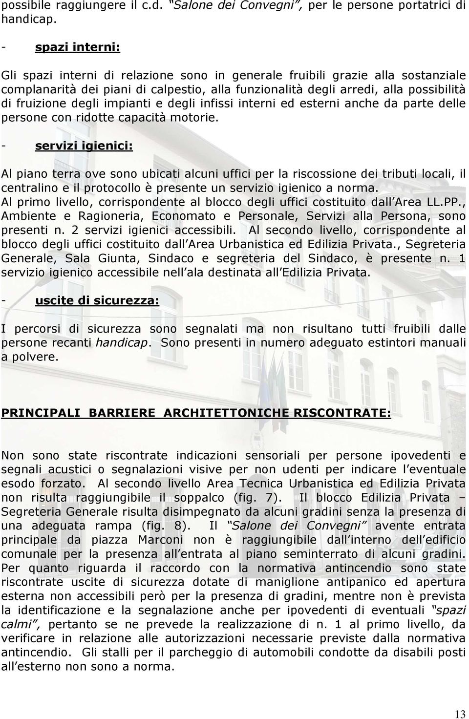 degli impianti e degli infissi interni ed esterni anche da parte delle persone con ridotte capacità motorie.