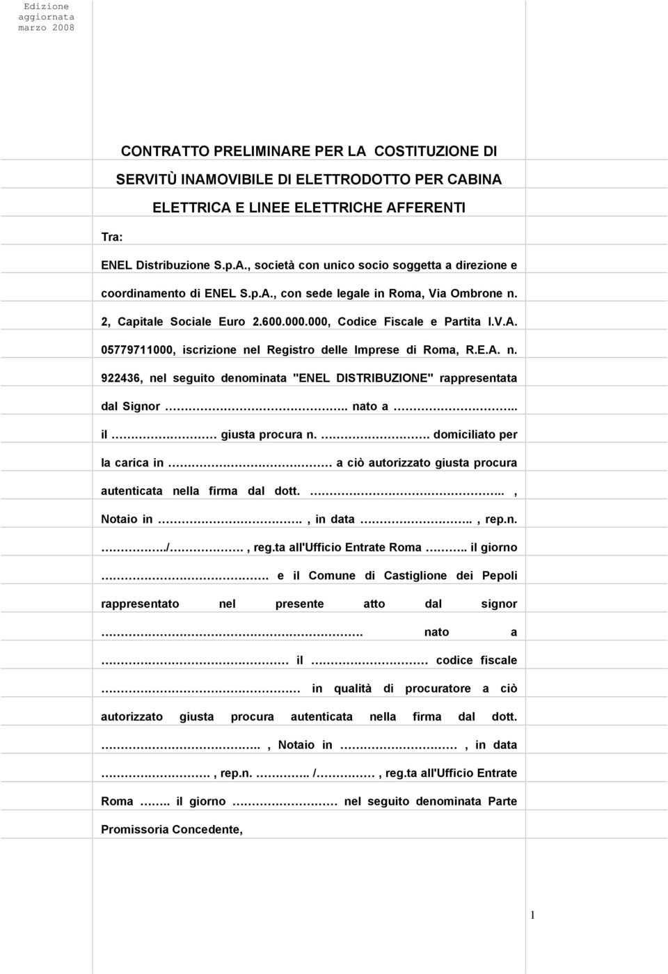 . nato a.. il giusta procura n.. domiciliato per la carica in a ciò autorizzato giusta procura autenticata nella firma dal dott..., Notaio in., in data.., rep.n.../., reg.ta all'ufficio Entrate Roma.