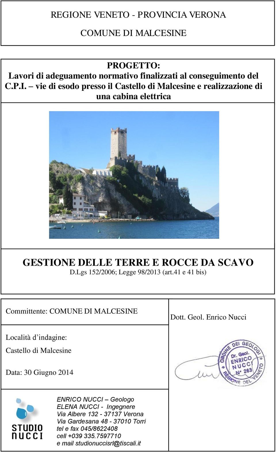 Enrico Nucci Località d indagine: Castello di Malcesine Data: 30 Giugno 2014 ENRICO NUCCI Geologo ELENA NUCCI - Ingegnere Via Albere 132-37137 Verona