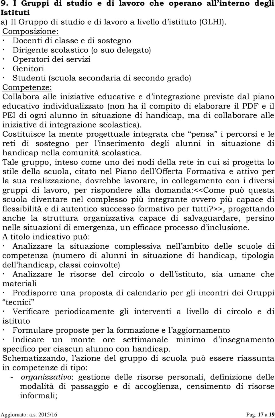 educative e d integrazione previste dal piano educativo individualizzato (non ha il compito di elaborare il PDF e il PEI di ogni alunno in situazione di handicap, ma di collaborare alle iniziative di