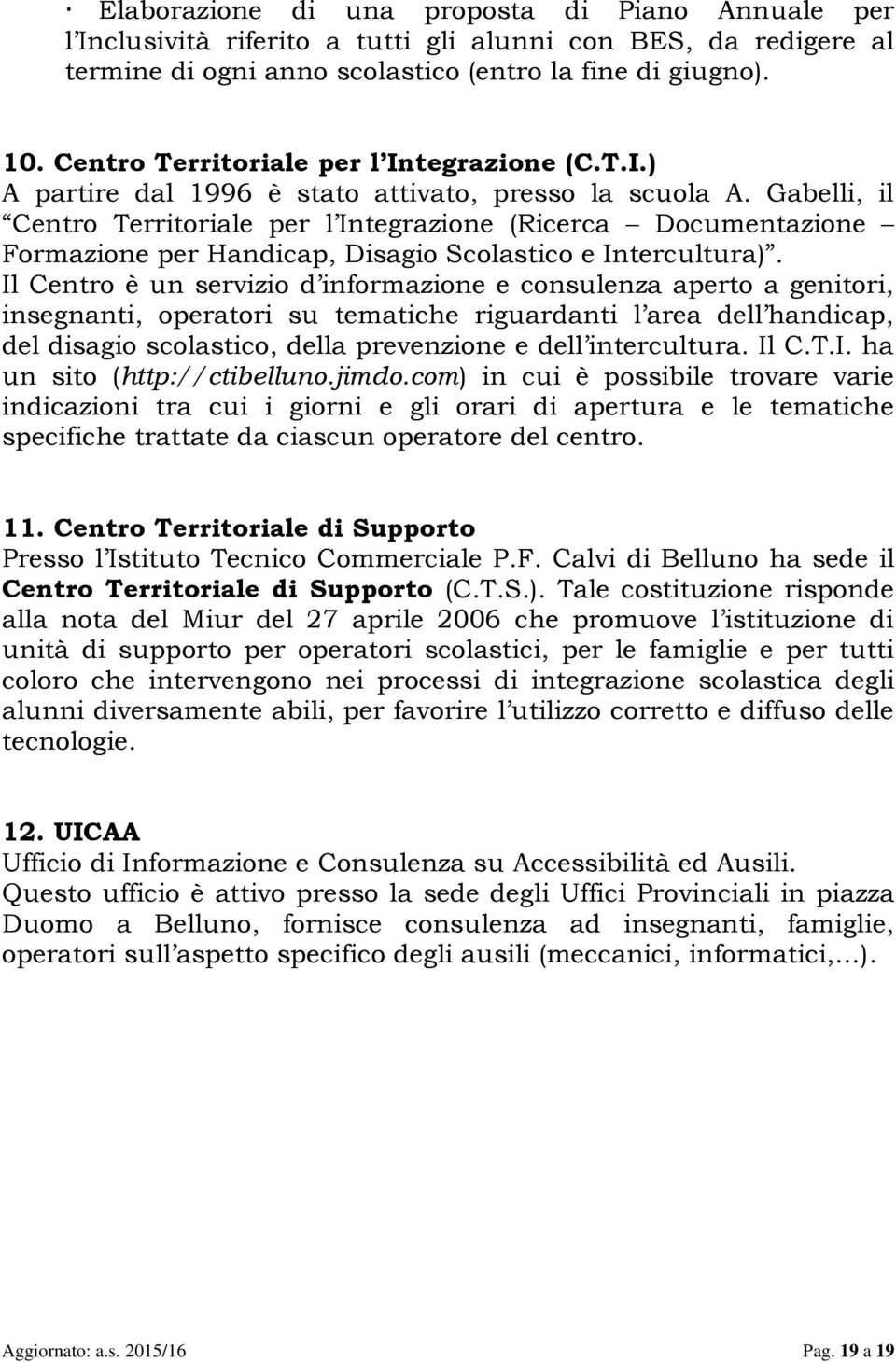 Gabelli, il Centro Territoriale per l Integrazione (Ricerca Documentazione Formazione per Handicap, Disagio Scolastico e Intercultura).