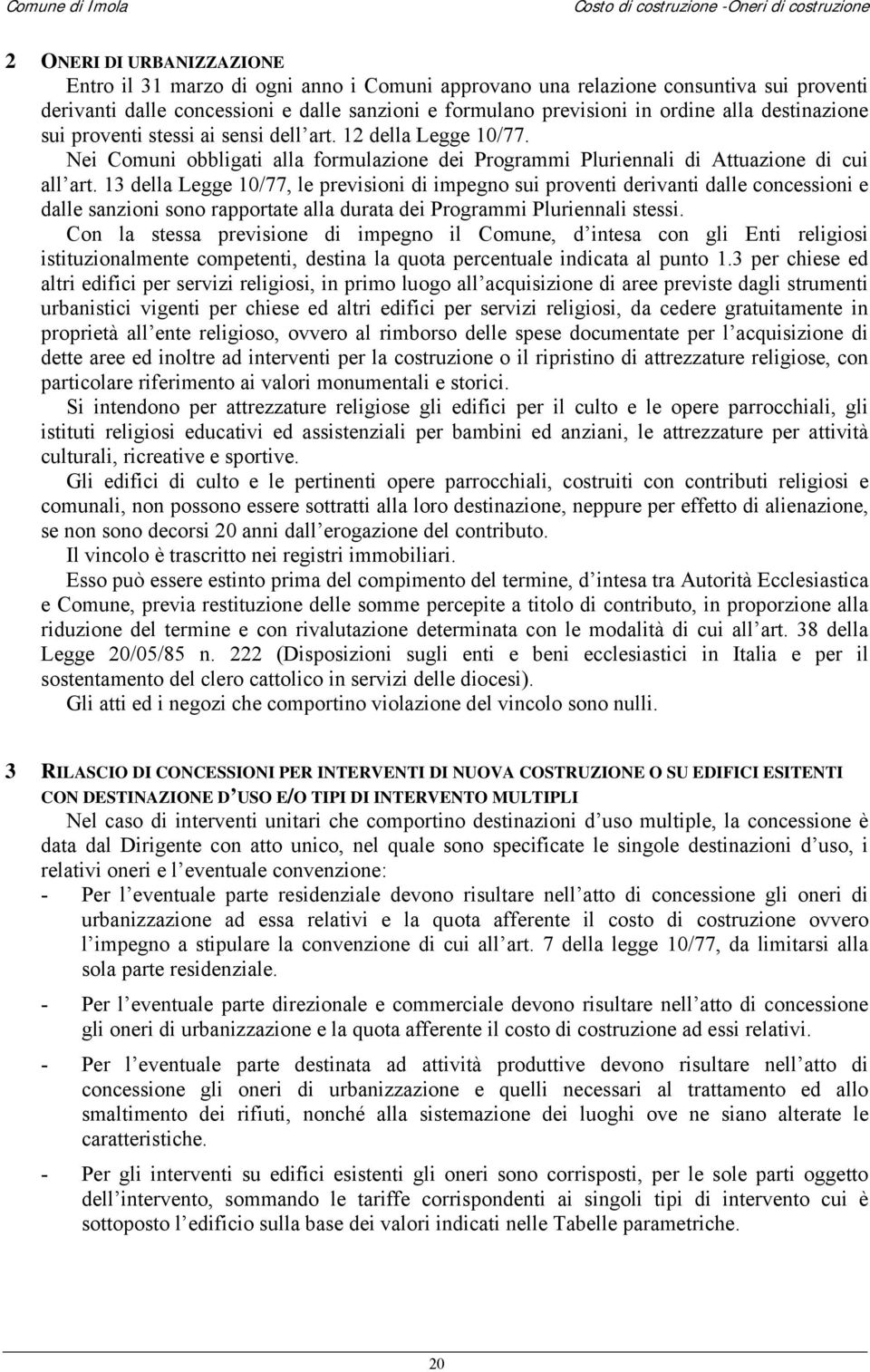 13 della Legge 10/77, le previsioni di impegno sui proventi derivanti dalle concessioni e dalle sanzioni sono rapportate alla durata dei Programmi Pluriennali stessi.