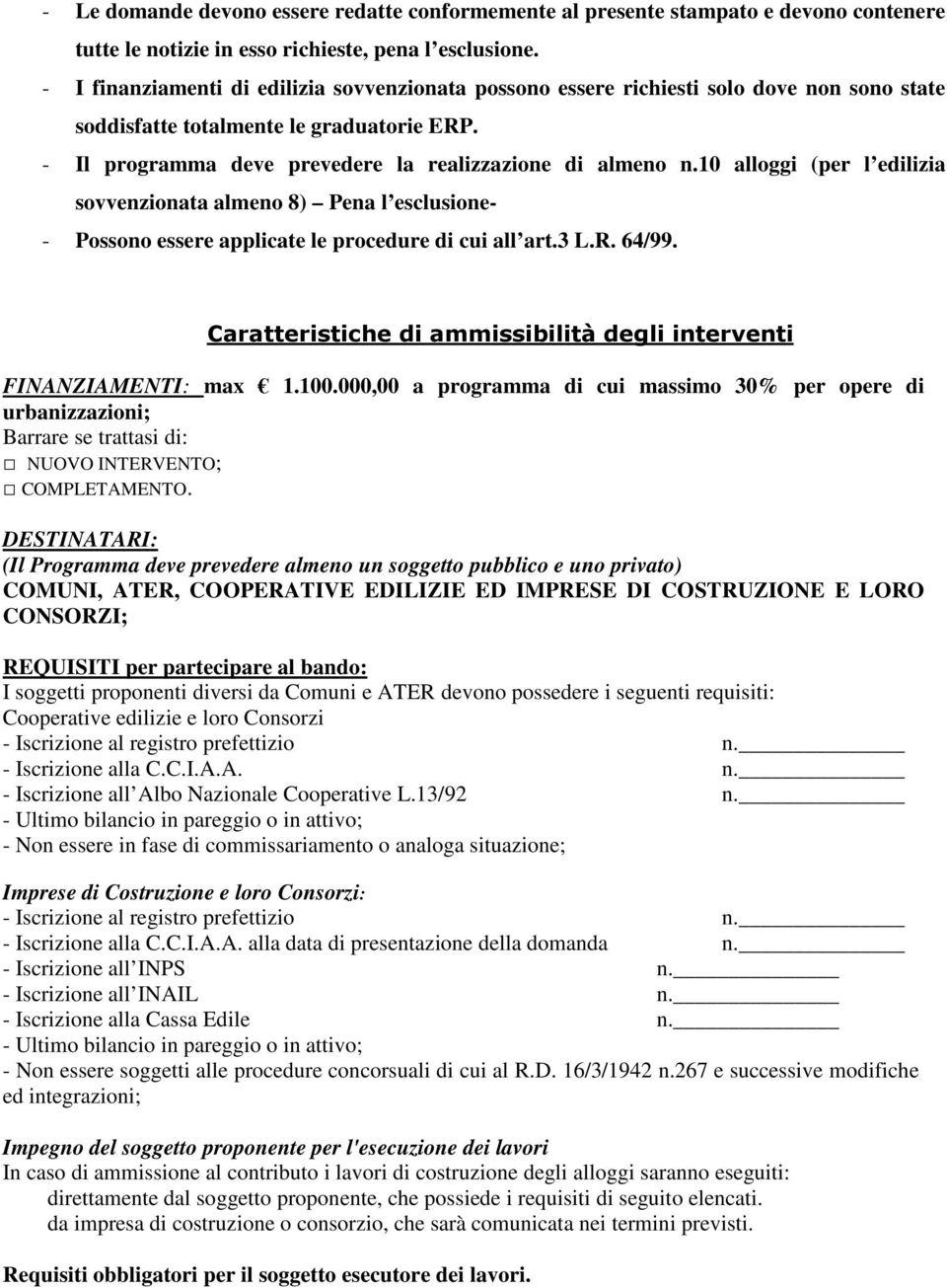 10 alloggi (per l edilizia sovvenzionata almeno 8) Pena l esclusione- - Possono essere applicate le procedure di cui all art.3 L.R. 64/99.