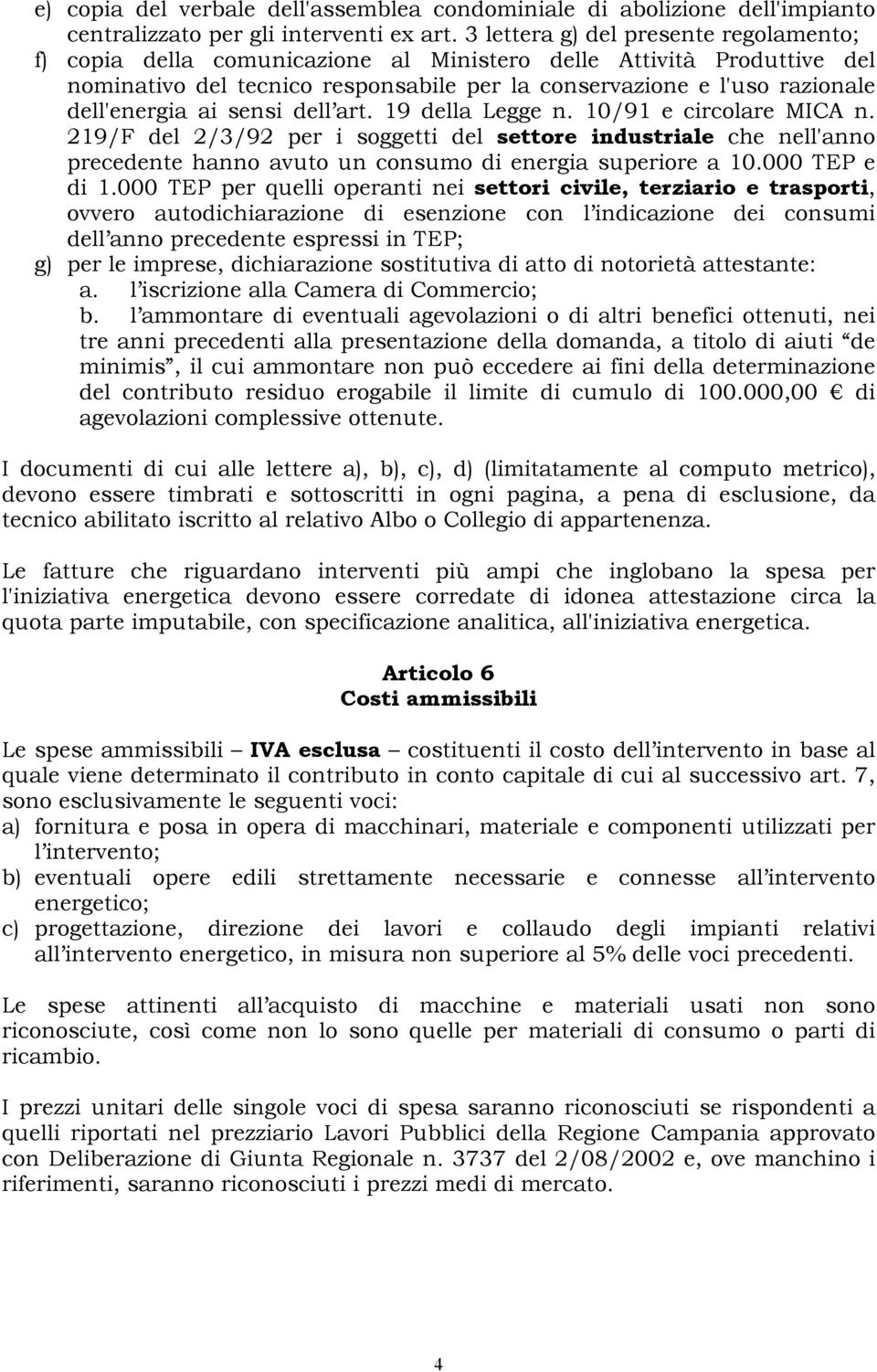 ai sensi dell art. 19 della Legge n. 10/91 e circolare MICA n. 219/F del 2/3/92 per i soggetti del settore industriale che nell'anno precedente hanno avuto un consumo di energia superiore a 10.