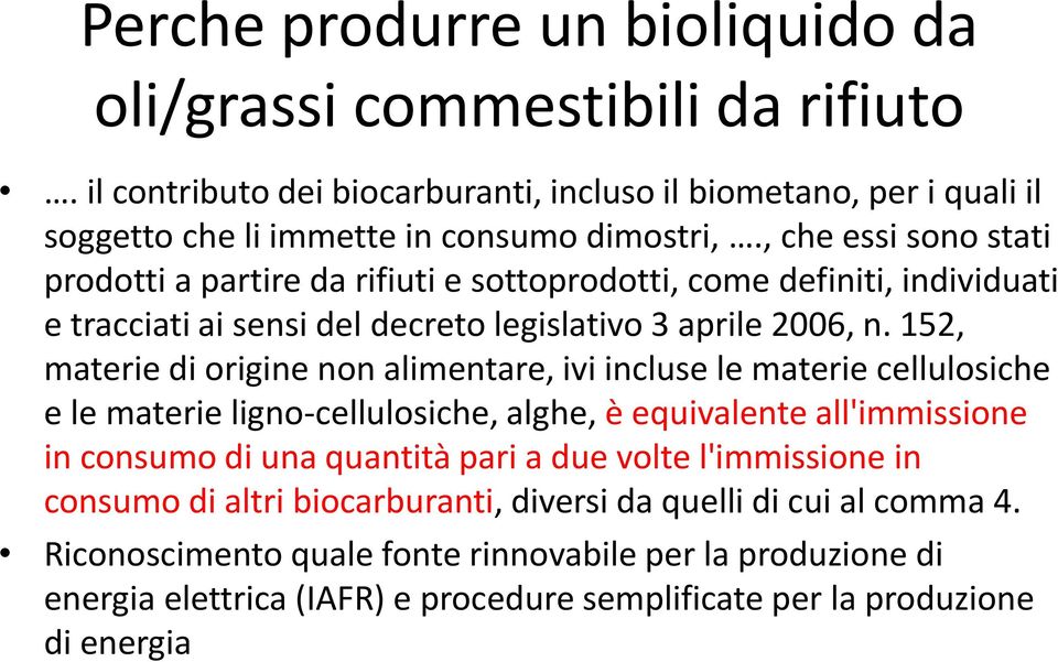 152, materie di origine non alimentare, ivi incluse le materie cellulosiche e le materie ligno-cellulosiche, alghe, è equivalente all'immissione in consumo di una quantità pari a due volte