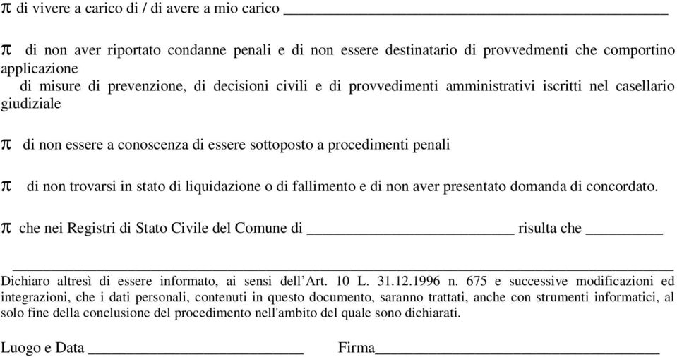 fallimento e di non aver presentato domanda di concordato. π che nei Registri di Stato Civile del Comune di risulta che Dichiaro altresì di essere informato, ai sensi dell Art. 10 L. 31.12.1996 n.