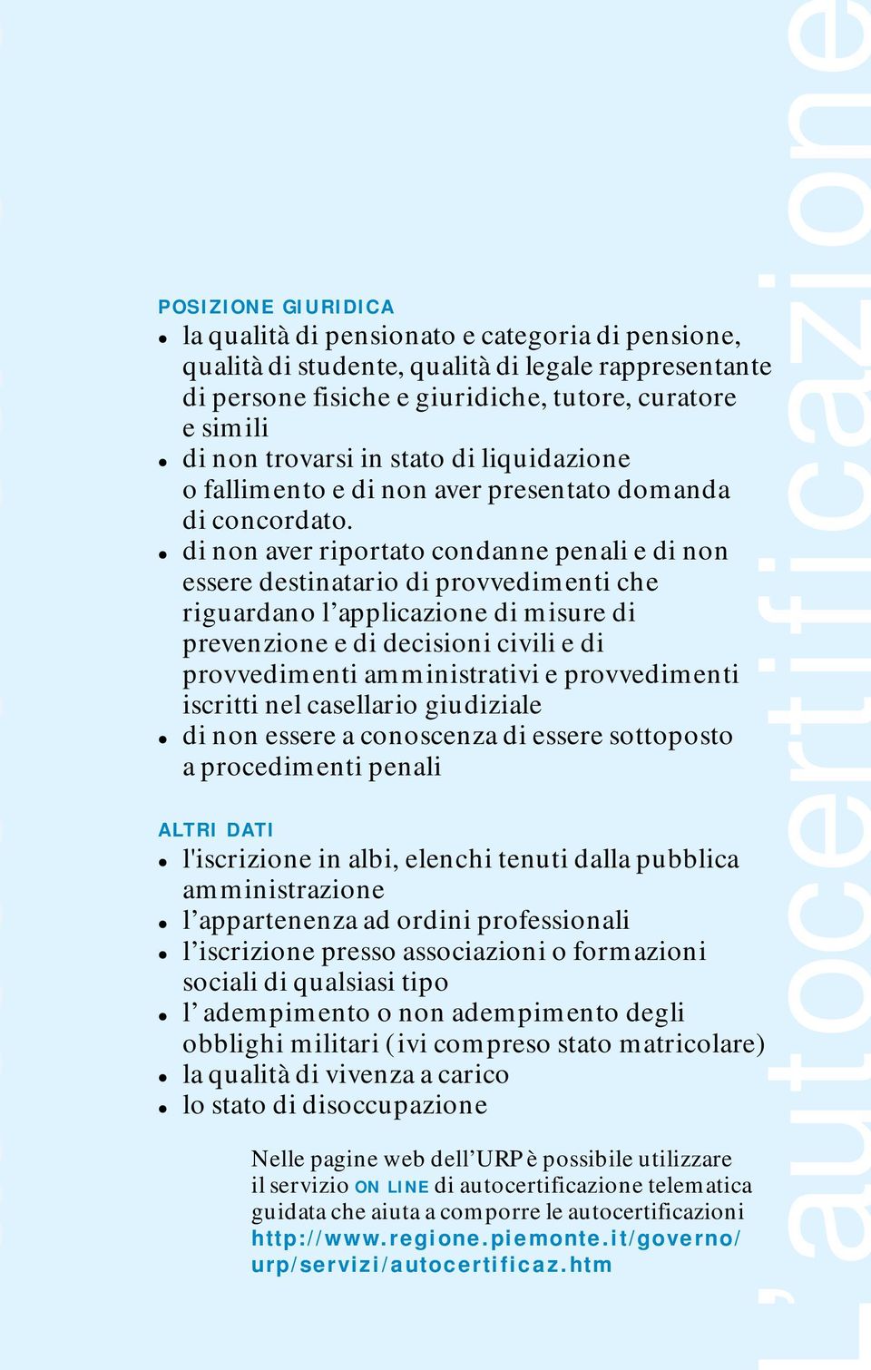 di non aver riportato condanne penali e di non essere destinatario di provvedimenti che riguardano l applicazione di misure di prevenzione e di decisioni civili e di provvedimenti amministrativi e