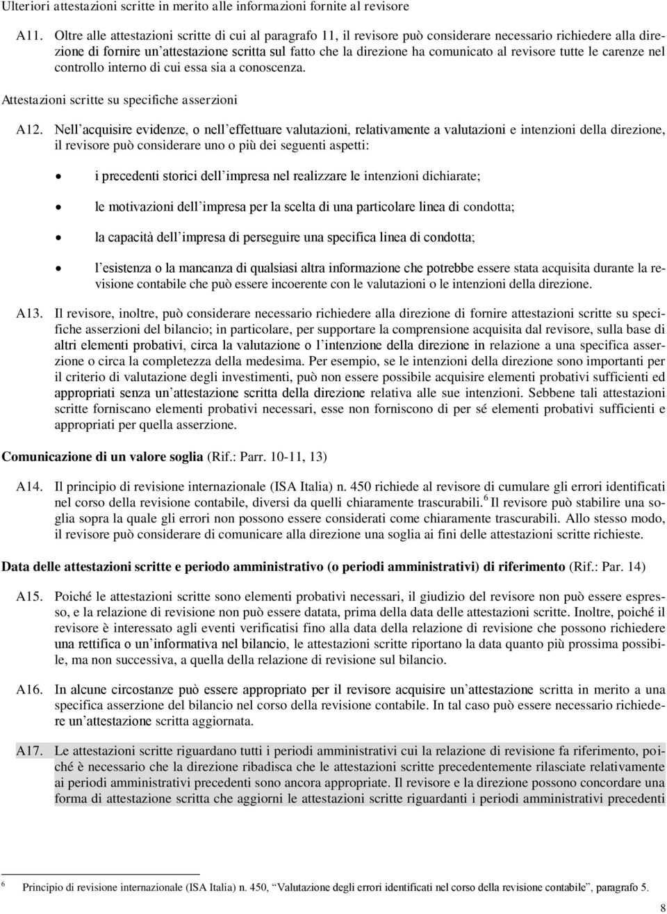 revisore tutte le carenze nel controllo interno di cui essa sia a conoscenza. Attestazioni scritte su specifiche asserzioni A12.