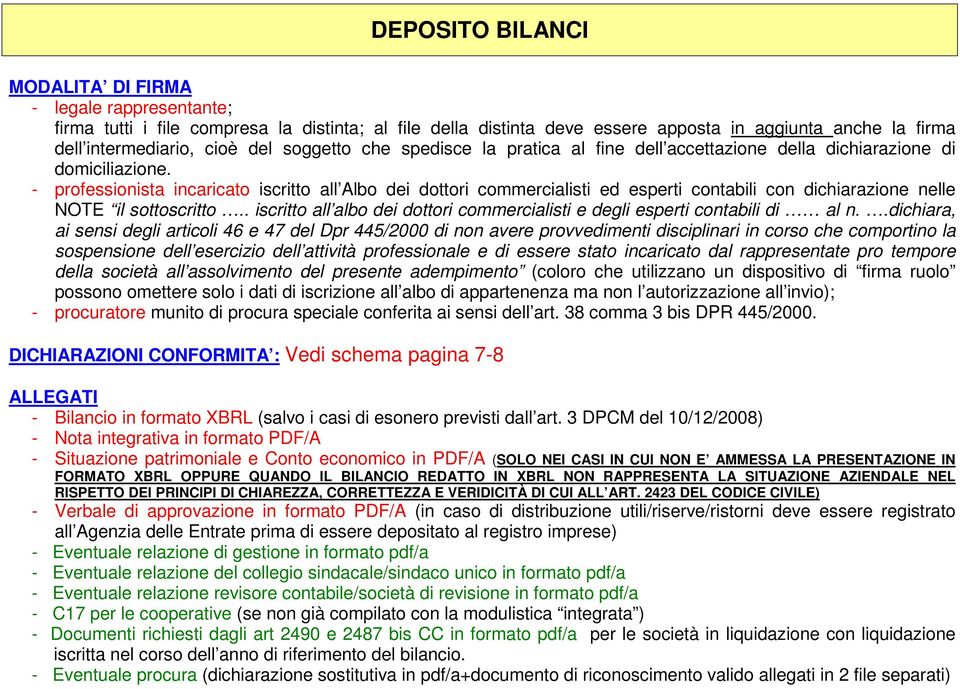 - professionista incaricato iscritto all Albo dei dottori commercialisti ed esperti contabili con dichiarazione nelle NOTE il sottoscritto.