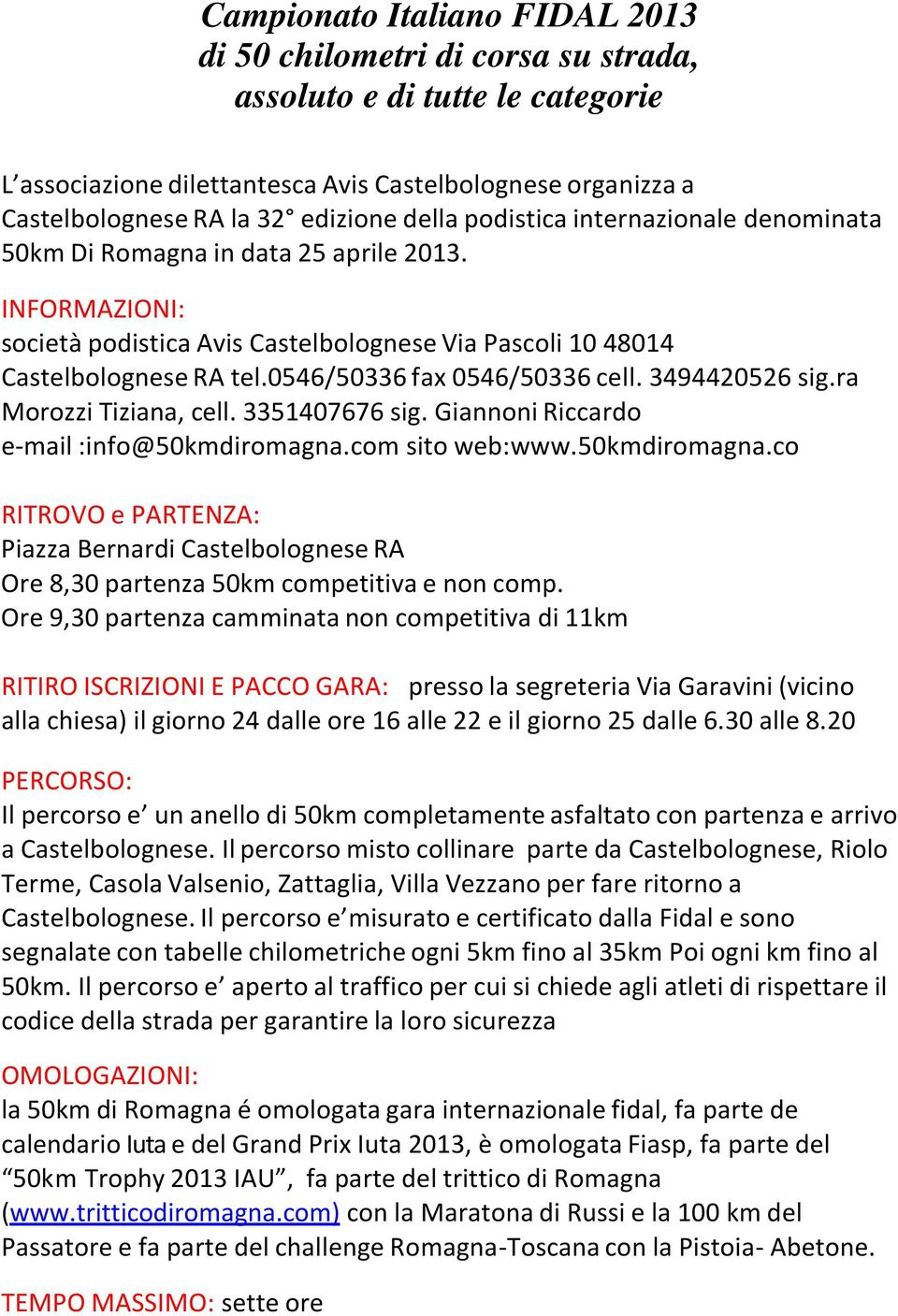 0546/50336 fax 0546/50336 cell. 3494420526 sig.ra Morozzi Tiziana, cell. 3351407676 sig. Giannoni Riccardo e-mail :info@50kmdiromagna.