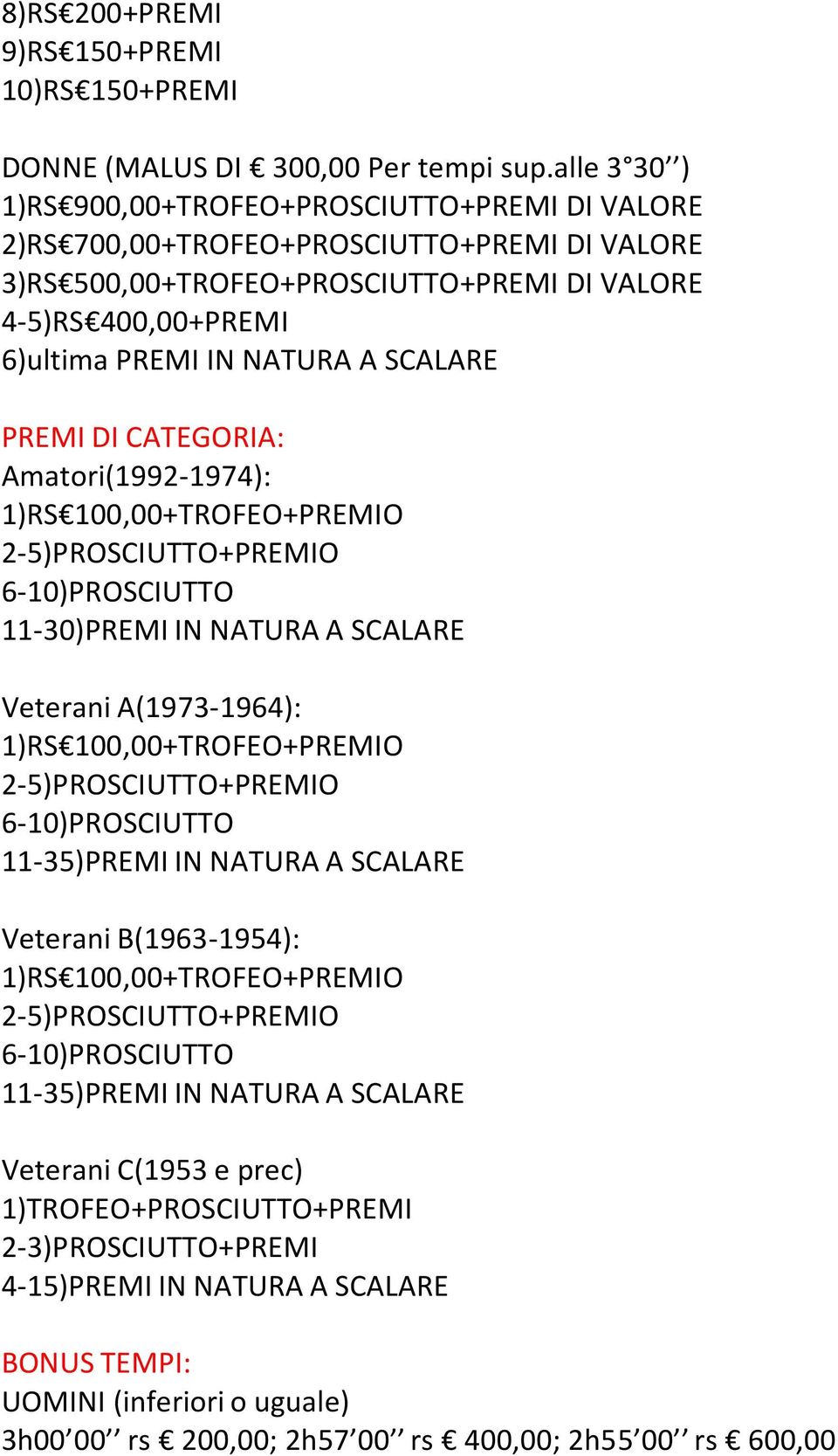 400,00+PREMI 6)ultima PREMI IN NATURA A SCALARE PREMI DI CATEGORIA: Amatori(1992-1974): 11-30)PREMI IN NATURA A SCALARE Veterani A(1973-1964): 11-35)PREMI IN NATURA A