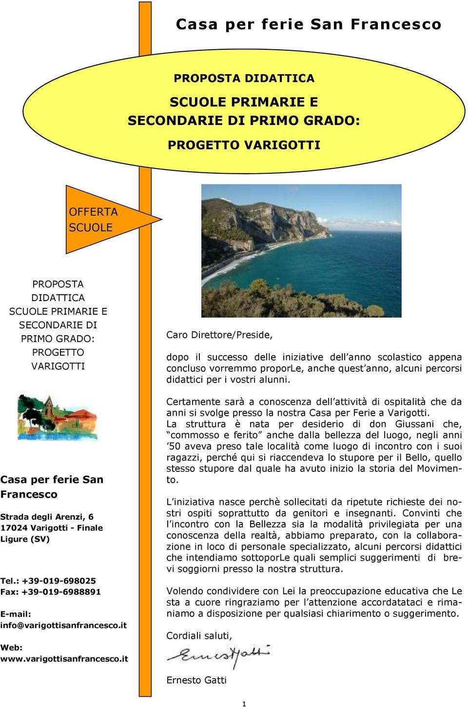 La struttura è nata per desiderio di don Giussani che, commosso e ferito anche dalla bellezza del luogo, negli anni 50 aveva preso tale località come luogo di incontro con i suoi ragazzi, perché qui