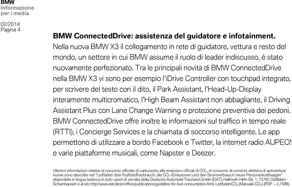 Tra le principali novità di BMW ConnectedDrive nella BMW X3 vi sono per esempio l idrive Controller con touchpad integrato, per scrivere del testo con il dito, il Park Assistant, l Head-Up-Display