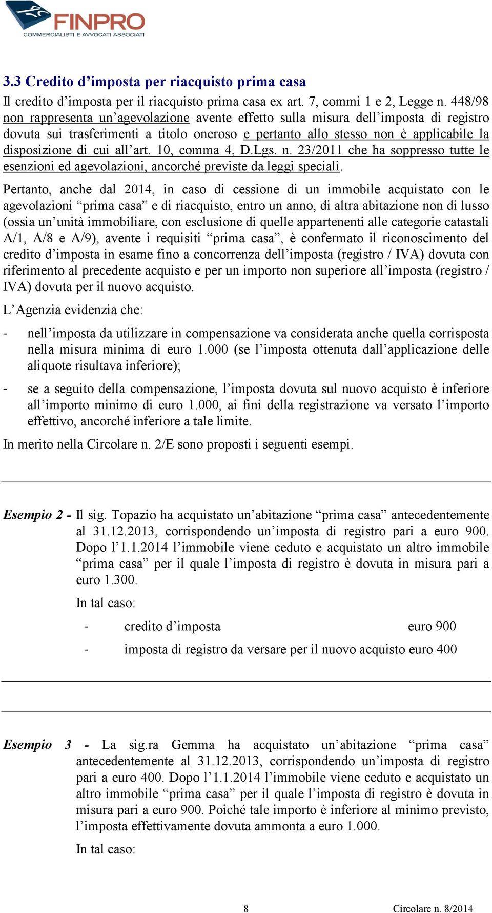 all art. 10, comma 4, D.Lgs. n. 23/2011 che ha soppresso tutte le esenzioni ed agevolazioni, ancorché previste da leggi speciali.