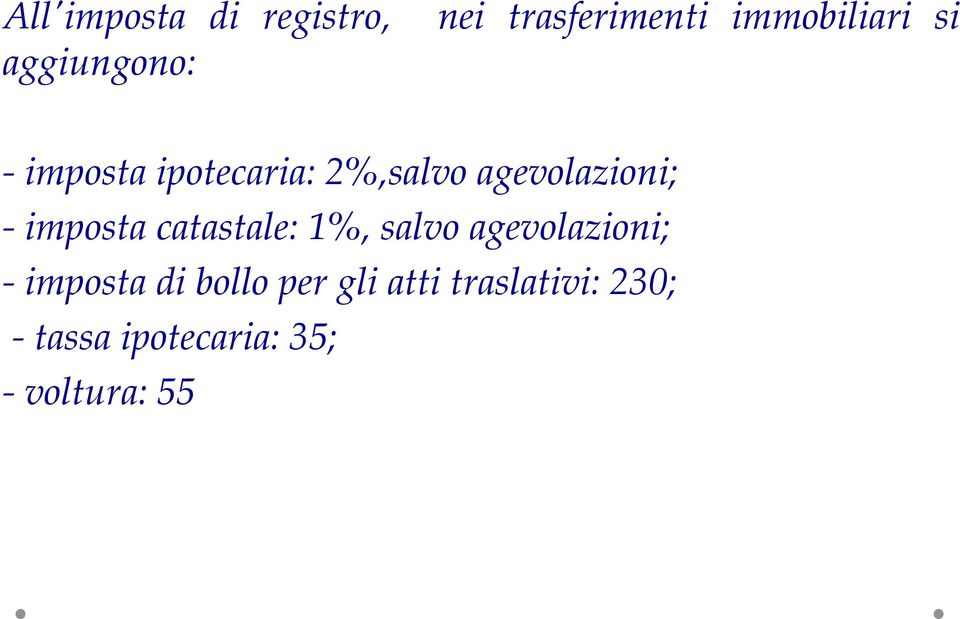 imposta catastale: 1%, salvo agevolazioni; - imposta di bollo