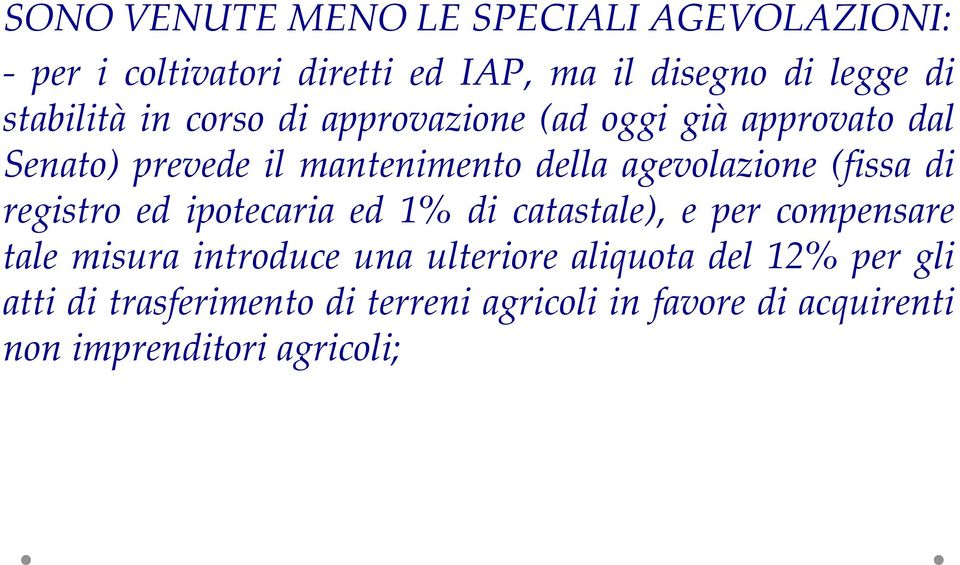 agevolazione (fissa di registro ed ipotecaria ed 1% di catastale), e per compensare tale misura introduce una