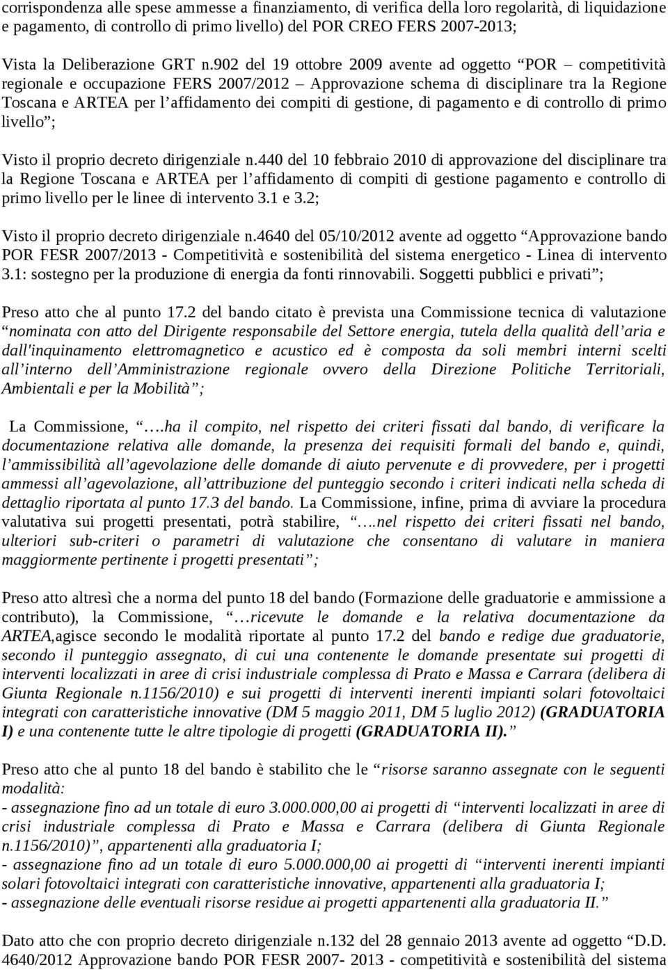 902 del 19 ottobre 2009 avente ad oggetto POR competitività regionale e occupazione FERS 2007/2012 Approvazione schema di disciplinare tra la Regione Toscana e ARTEA per l affidamento dei compiti di