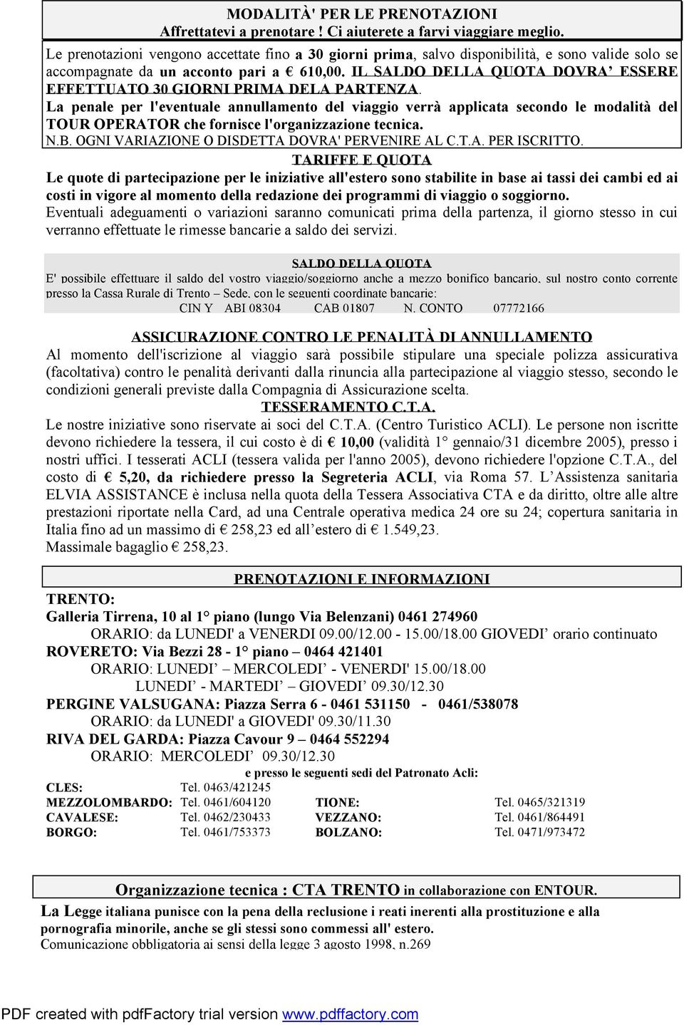 IL SALDO DELLA QUOTA DOVRA ESSERE EFFETTUATO 30 GIORNI PRIMA DELA PARTENZA.