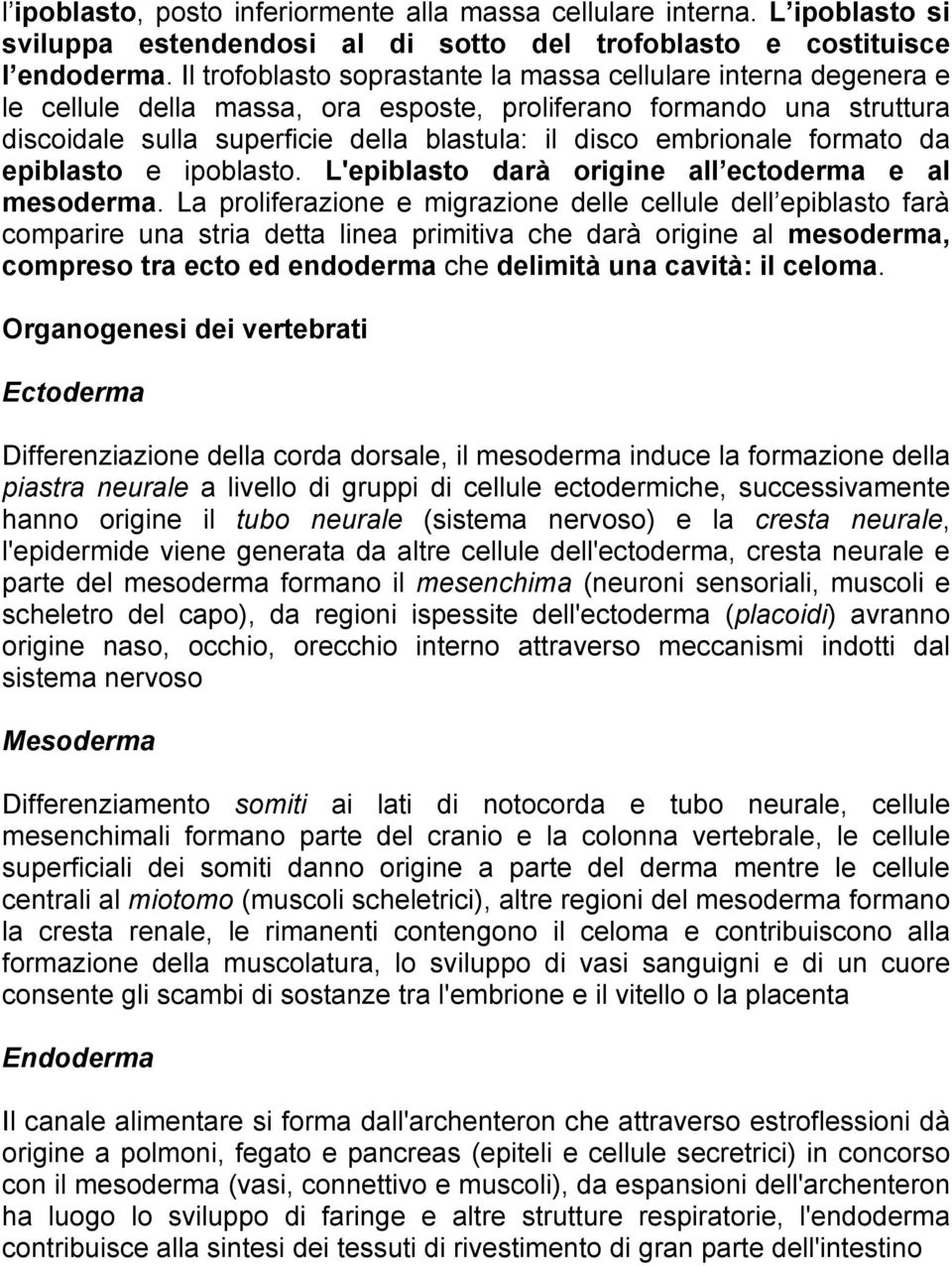 embrionale formato da epiblasto e ipoblasto. L'epiblasto darà origine all ectoderma e al mesoderma.