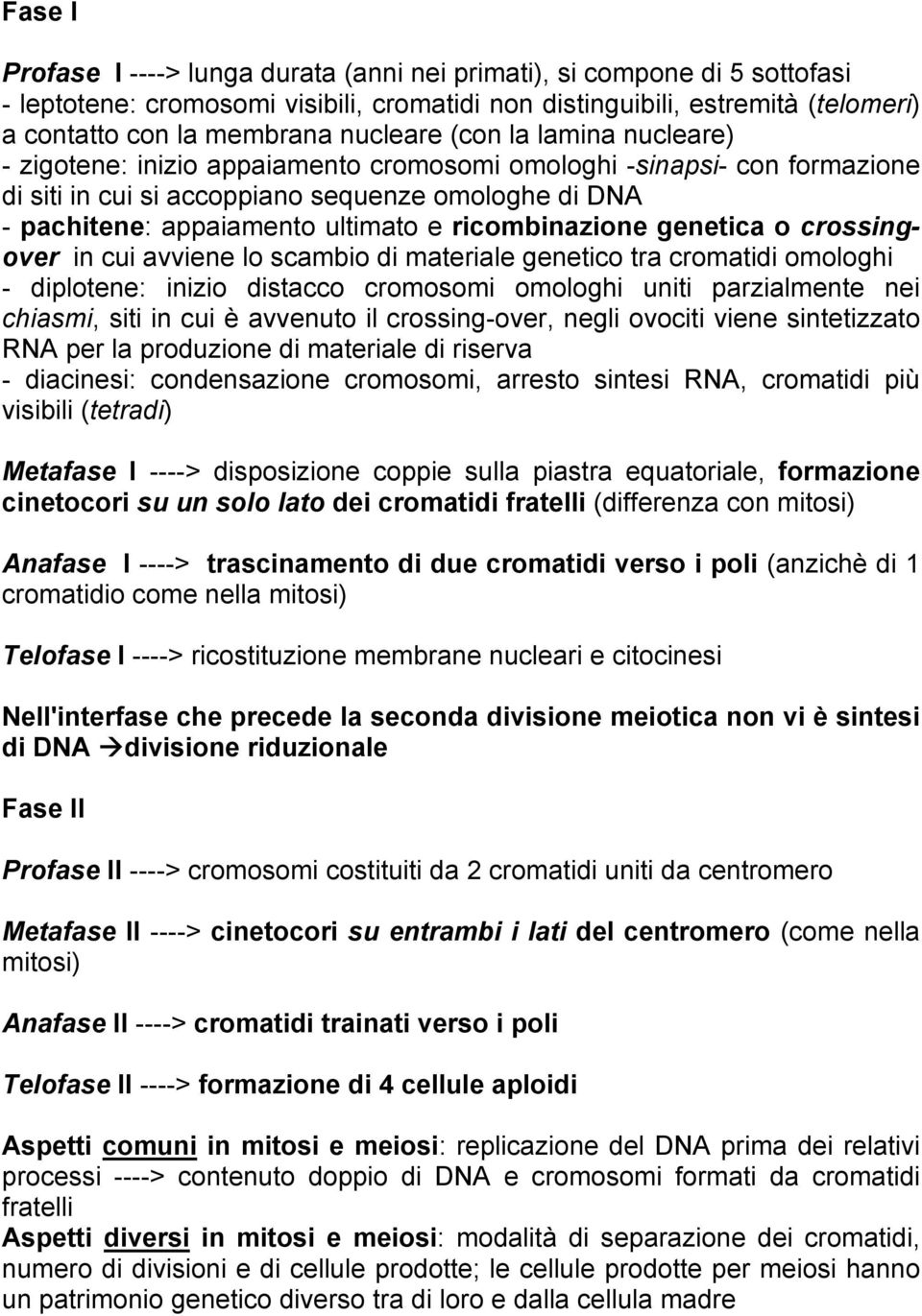 ricombinazione genetica o crossingover in cui avviene lo scambio di materiale genetico tra cromatidi omologhi - diplotene: inizio distacco cromosomi omologhi uniti parzialmente nei chiasmi, siti in