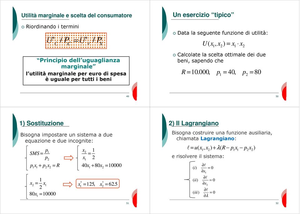 000, p = 0, p = 80 9 50 ) Sostituzione isogna impostare un sistema a due equazione e due incognite: SMS = p p p x + p x = R x x = 0x + 80x = 0000 x = x * * x = 5, x = 6.