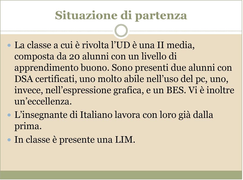 Sono presenti due alunni con DSA certificati, uno molto abile nell uso del pc, uno, invece,