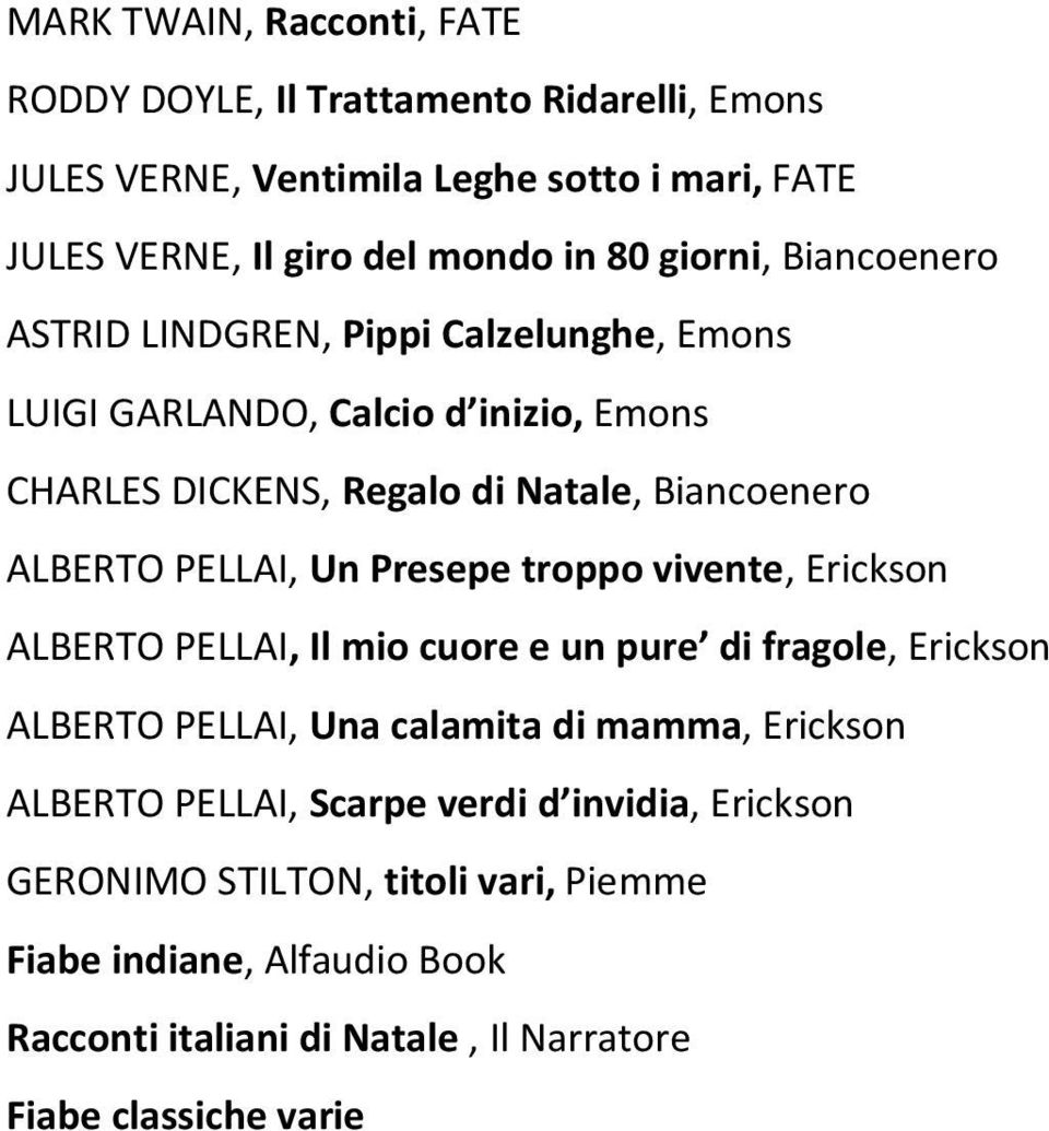 PELLAI, Un Presepe troppo vivente, Erickson ALBERTO PELLAI, Il mio cuore e un pure di fragole, Erickson ALBERTO PELLAI, Una calamita di mamma, Erickson ALBERTO