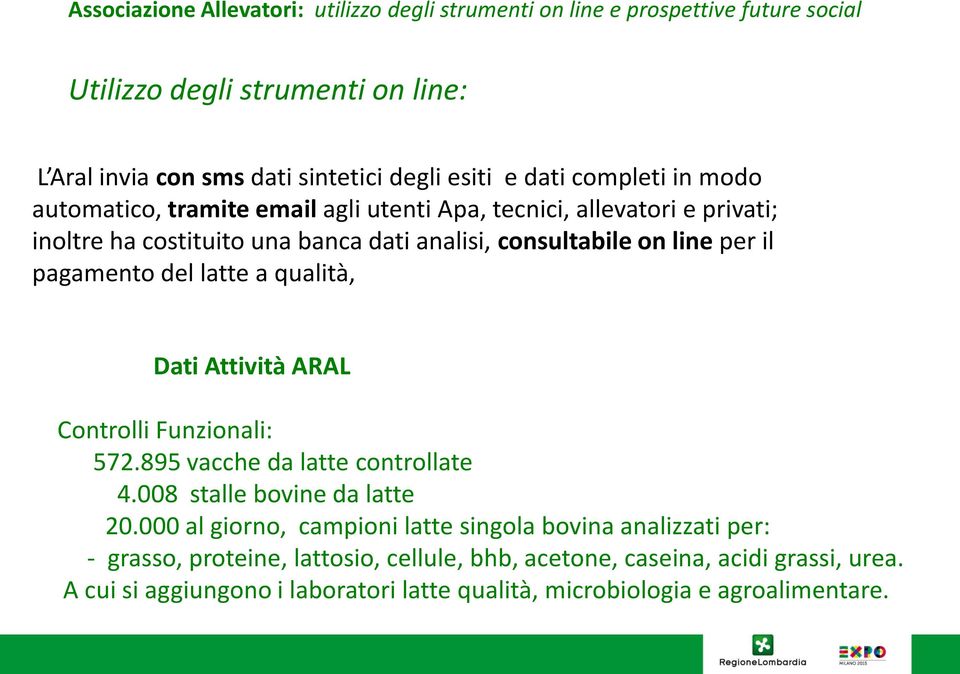 ARAL Controlli Funzionali: 572.895 vacche da latte controllate 4.008 stalle bovine da latte 20.