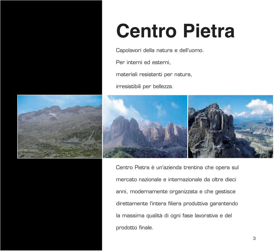Centro Pietra è un azienda trentina che opera sul mercato nazionale e internazionale da oltre dieci