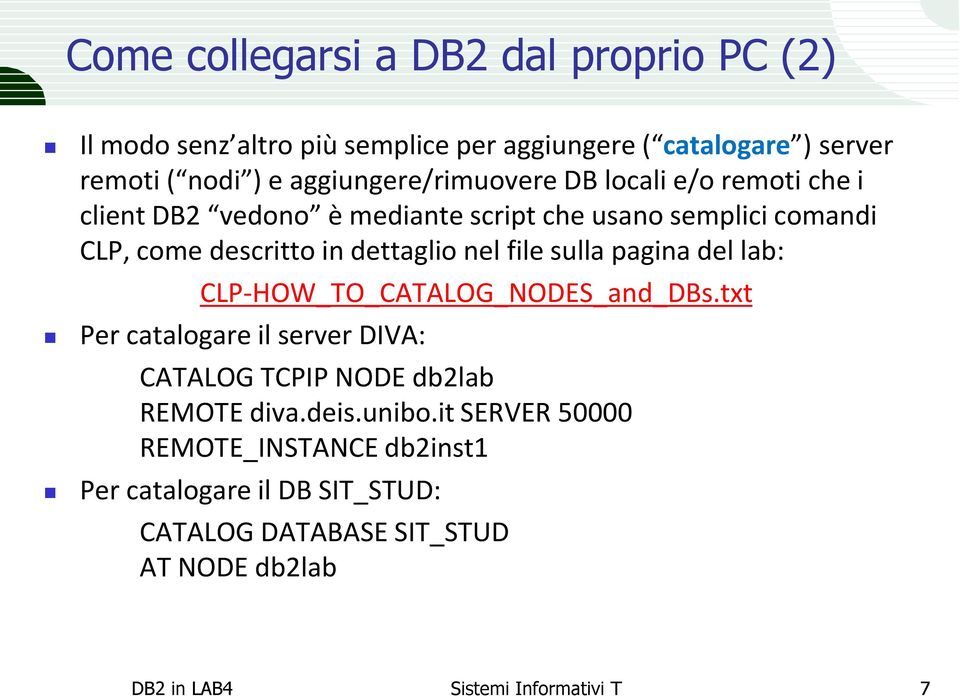 dettaglio nel file sulla pagina del lab: CLP-HOW_TO_CATALOG_NODES_and_DBs.