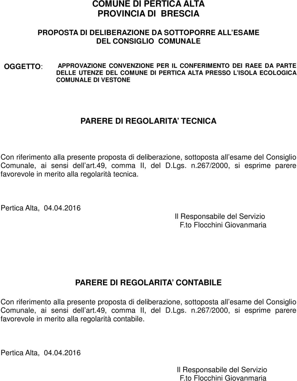 Comunale, ai sensi dell art.49, comma II, del D.Lgs. n.267/2000, si esprime parere favorevole in merito alla regolarità tecnica. Pertica Alta, 04.04.2016 Il Responsabile del Servizio F.