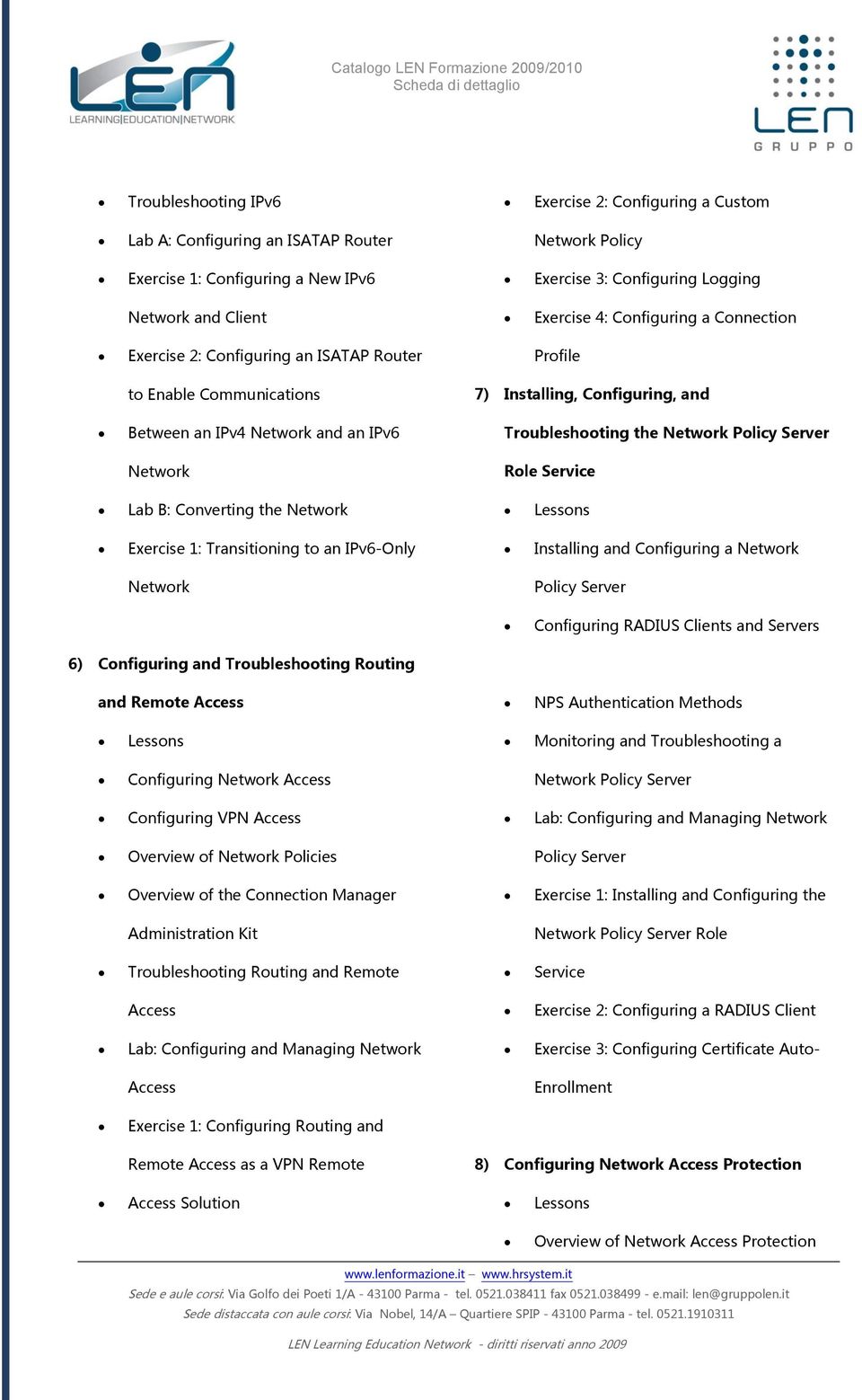 Network Policy Server Role Service Lab B: Converting the Network Exercise 1: Transitioning to an IPv6-Only Installing and Configuring a Network Network Policy Server Configuring RADIUS Clients and