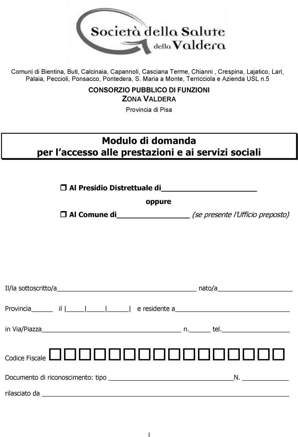 5 CONSORZIO PUBBLICO DI FUNZIONI ZONA VALDERA Provincia di Pisa Modulo di domanda per l accesso alle prestazioni e ai servizi sociali