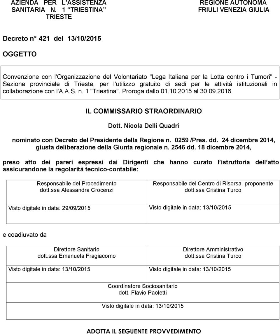 Sezione provinciale di Trieste, per l'utilizzo gratuito di sedi per le attività istituzionali in collaborazione con l'a.a.s. n. 1 "Triestina". Proroga dallo 01.10.2015 al 30.09.2016.