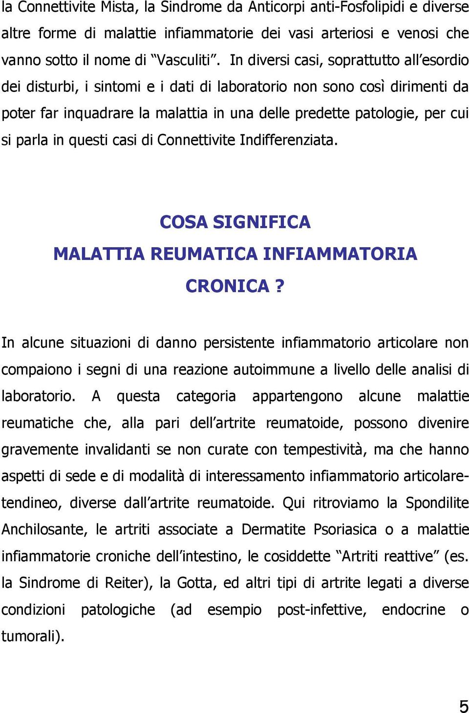 in questi casi di Connettivite Indifferenziata. COSA SIGNIFICA MALATTIA REUMATICA INFIAMMATORIA CRONICA?