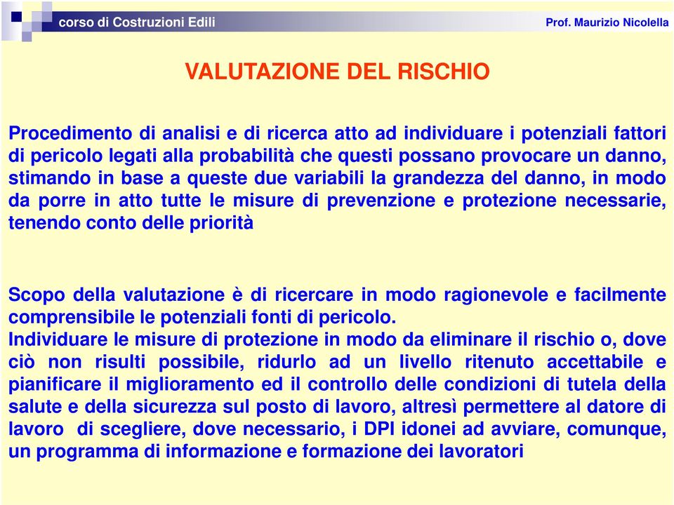 modo ragionevole e facilmente comprensibile le potenziali fonti di pericolo.