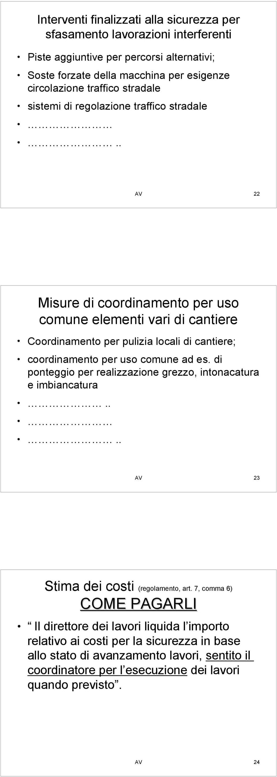 . AV 22 Misure di coordinamento per uso comune elementi vari di cantiere Coordinamento per pulizia locali di cantiere; coordinamento per uso comune ad es.